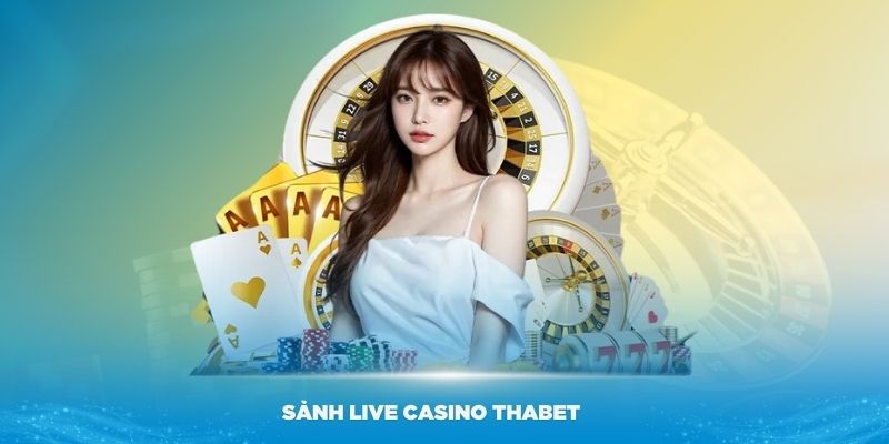 Giới thiệu đôi nét về sảnh live casino Thabet