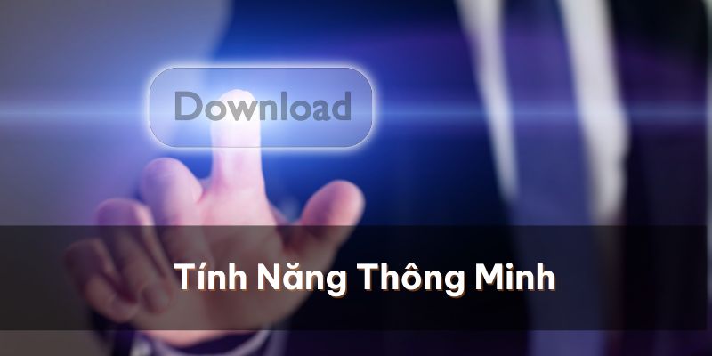 Những tính năng được tích hợp thông minh khi tải app 33Win