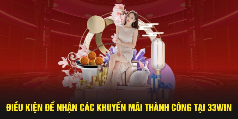 Điều kiện để nhận các khuyến mãi thành công tại 33win